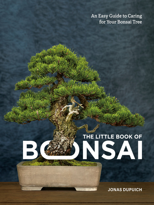 Title details for The Little Book of Bonsai by Jonas Dupuich - Wait list